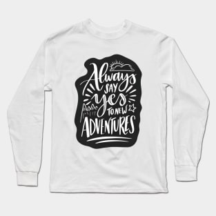 Always Say Yes To Adventure Long Sleeve T-Shirt